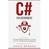 C#: The Most Useful Beginners Guide to C# Programming (Coding for Beginners)