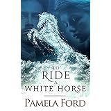 To Ride a White Horse: An Irish Historical Love Story