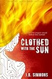 Clothed with the Sun (The Omega Trilogy) (Volume 2) by J.B. Simmons