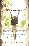 BEING DETERMINED: How to be Relentless in Pursuing Your Dreams in 15 Simple Ways (The BEING GRATEFUL by Janice Almond