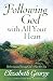 Following God with All Your Heart: Believing and Living God's Plan for You by Elizabeth George