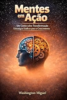 Livro Mentes em Ação - Transformação: Estratégias Lúdicas para o Crescimento Pessoal e Empresarial