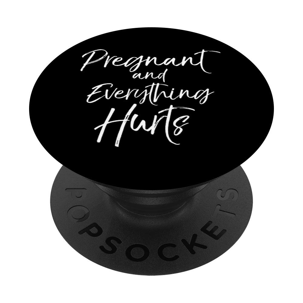 Pregnancy Quote Phone Case Pregnant and Everything Hurts PopSockets Grip and Stand for Phones and Tablets