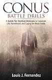 CONUS Battle Drills: A Guide for Combat Veterans to Corporate Life, Parenthood, and Caging the Beast by Louis Jonathan Fernandez