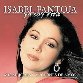 Yo Soy Esta Mis Mejores Canciones De Amor By Isabel Pantoja Isabel Pantoja Amazon Es Musica