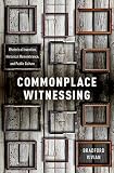 Bradford Vivian, "Commonplace Witnessing: Rhetorical Invention, Historical Remembrance, and Public Culture" (Oxford UP, 2017)