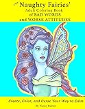 The Naughty Fairies' Adult Coloring Book of Bad Words and Worse Attitudes (Naughty Fairies Coloring) (Volume 1) by Nancy Palmer