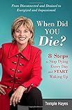 When Did You Die?: 8 Steps to Stop Dying Every Day and Start Waking Up by Temple Hayes