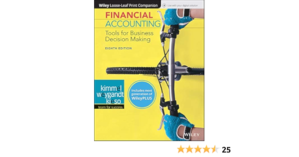Financial Accounting Tools For Business Decision Making 8e Wileyplus Next Generation Loose Leaf Kimmel Paul D Weygandt Jerry J Kieso Donald E 9781119491057 Books Financial Accounting Tools For Business Decision Making 8e Wileyplus Next Generation Loose Leaf Kimmel Paul D Weygandt Jerry J Kieso Donald E 9781119491057 Books
