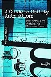 Image de Guide to Utility Automation: Amr, Scada, and It Systems for Electric Power