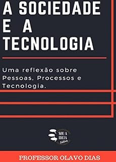 Livro A Sociedade e a Tecnologia: Uma reflexão sobre pessoas, processos e tecnologia