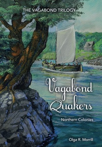 Vagabond Quakers: Northern Colonies (The Vagabond Trilogy) (Volume 1) by Olga R. Morrill