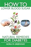 How To Lower Blood Sugar: Natural Remedies for Diabetes by Nora M Greenway