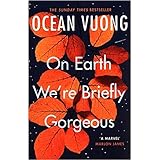 By Ocean Vuong On Earth We'Re Briefly Gorgeous Paperback - 1 Sept 2020