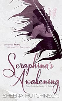 Seraphina's Awakening (The Seraphina Series Book 1) by [Hutchinson, Sheena]