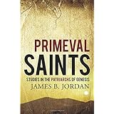 Primeval Saints: Studies in the Patriarchs of Genesis