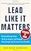 Lead Like it Matters...Because it Does: Practical Leadership Tools to Inspire and Engage Your People and Create Great Results - Book by Roxi Bahar Hewertson