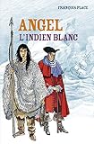 Angel, l'Indien blanc (ROMANS GRAND FO) (French Edition) by 