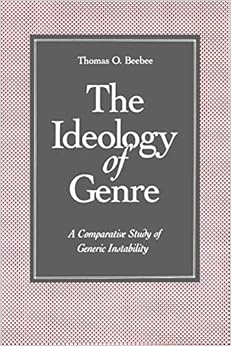 The Ideology of Genre: A Comparative Study of Generic Instability The Ideology of Genre: A Comparative Study of Generic Instability