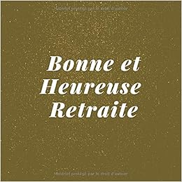 Bonne Et Heureuse Retraite Un Beau Livre D Or A Personnaliser Pour Le Depart A La Retraite D Un E Collegue 1 Pages Dimensions 21 59 X 21 59cm French Edition Editions New Life Amazon Com