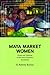 Maya Market Women: Power and Tradition in San Juan Chamelco, Guatemala (Interp Culture New Millennium)