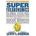 Super Freakonomics: Global Cooling, Patriotic Prostitutes, and Why Suicide Bombers Should Buy Life Insurance