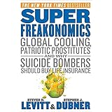 Super Freakonomics: Global Cooling, Patriotic Prostitutes, and Why Suicide Bombers Should Buy Life Insurance