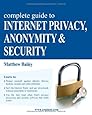 Complete Guide to Internet Privacy, Anonymity &amp; Security