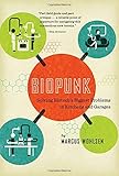 Biopunk: Solving Biotech's Biggest Problems in Kitchens and Garages