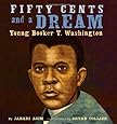 Fifty Cents and a Dream: Young Booker T. Washington