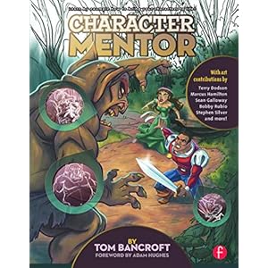 Character Mentor: Learn by Example to Use Expressions, Poses, and Staging to Bring Your Characters to Life