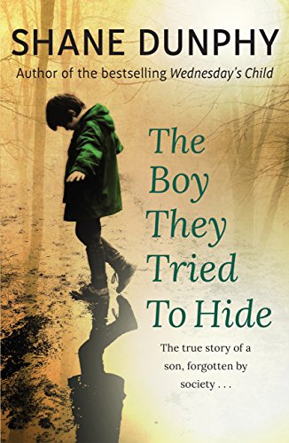 The Boy They Tried to Hide: The true story of a son, forgotten by society (Best Place To Hide A Body)