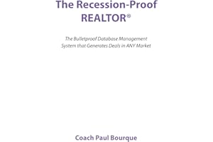 The Recession-Proof REALTOR®: The Bulletproof Database Management System that Generates Deals in ANY Market