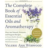 The Complete Book of Essential Oils and Aromatherapy, Revised and Expanded: Over 800 Natural, Nontoxic, and Fragrant Recipes to Create Health, Beauty, and Safe Home and Work Environments