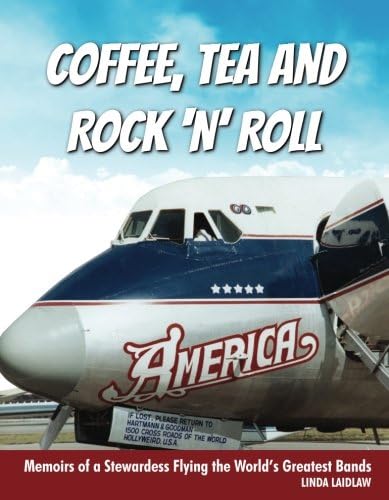 Coffee, Tea and Rock 'n' Roll: Memoirs of a Stewardess Flying the World's Greatest Bands