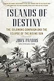Islands of Destiny: The Solomons Campaign and the Eclipse of the Rising Sun