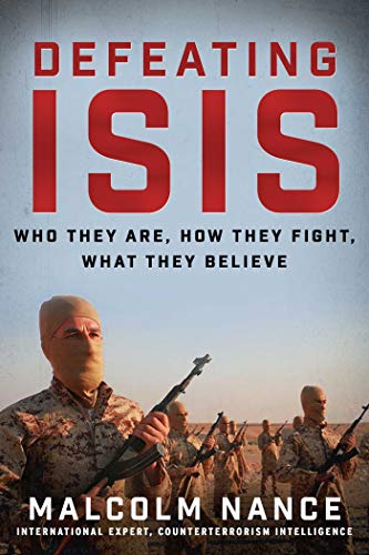 Defeating ISIS: Who They Are, How They Fight, What They Believe Defeating ISIS: Who They Are, How They Fight, What They Believe