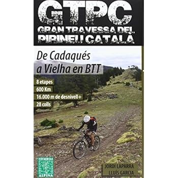GTPC Gran Travessa del Pirineu Català. De Cadaqués a Vielha en BTT. Alpina Editorial.