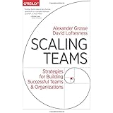 Scaling Teams: Strategies for Building Successful Teams and Organizations