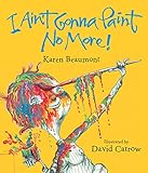 I Ain't Gonna Paint No More! (Ala Notable Children's Books. Younger Readers (Awards))