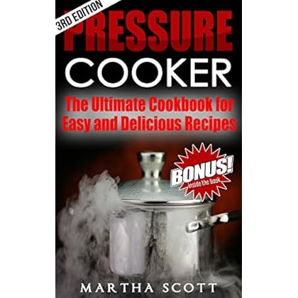 PRESSURE COOKER: The Ultimate Cookbook for Easy and Delicious Recipes (Pressure cooker cookbook, pressure cooking, easy meals, soups, electric pressure cooking) PRESSURE COOKER: The Ultimate Cookbook for Easy and Delicious Recipes (Pressure cooker cookbook, pressure cooking, easy meals, soups, electric pressure cooking)