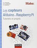 Les capteurs pour Arduino et Raspberry Pi : Tutoriels et projets by 
