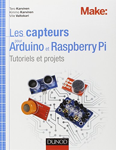 Les capteurs pour Arduino et Raspberry Pi : Tutoriels et projets by Tero Karvinen, Kimmo Karvinen, Ville Valtokari