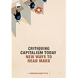 Critiquing Capitalism Today: New Ways to Read Marx (Marx, Engels, and Marxisms)