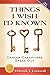 Things I Wish I'd Known: Cancer Caregivers Speak Out - Fourth Edition