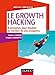 Le Growth Hacking - 8 semaines pour doubler le nombre de vos prospects: 8 semaines pour doubler le nombre de vos prospects (Marketing/Communication) (French Edition) by 