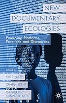 New Documentary Ecologies: Emerging Platforms; Practices and Discourses