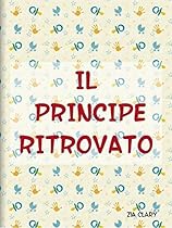 Il principe ritrovato (Italian Edition)