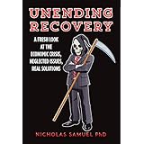 Unending Recovery: A Fresh Look at the Economic Crisis, Neglected Issues, Real Solutions
