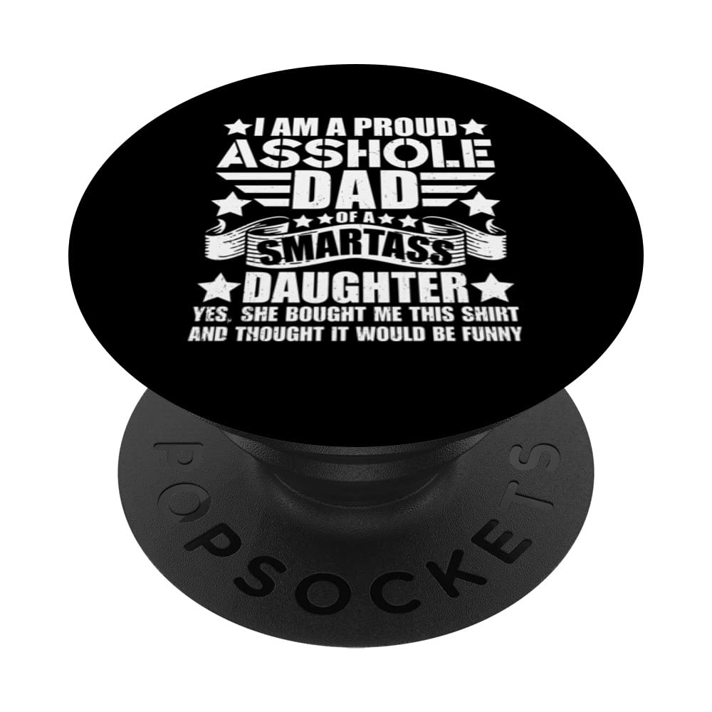 Funny Daddy I'm A Proud Asshole Dad OF A Smartass Daughter PopSockets Swappable PopGrip